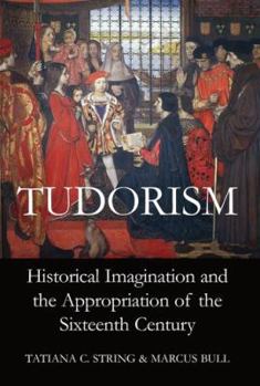Hardcover Tudorism: Historical Imagination and the Appropriation of the Sixteenth Century Book