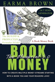 Paperback The Book Money Blueprint 5.0: How To Create Multiple Money Streams Starting With A Book That You And Your Readers Love Book