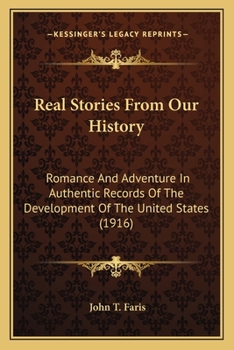 Paperback Real Stories From Our History: Romance And Adventure In Authentic Records Of The Development Of The United States (1916) Book