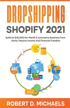 Paperback Dropshipping Shopify 2021 Build An $35,000 Per Month E-commerce Business From Home, Passive Income And Financial Freedom Book