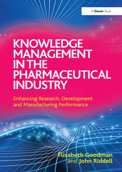 Paperback Knowledge Management in the Pharmaceutical Industry: Enhancing Research, Development and Manufacturing Performance Book