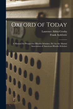 Paperback Oxford of Today; a Manual for Prospective Rhodes Scholars, ed. for the Alumni Association of American Rhodes Scholars Book