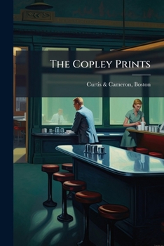 The Copley Prints: Reproductions Of Notable Paintings Publicly & Privately Owned In America--also Of The Mural Decorations In The New Library Of Congress, The Boston Public Library & Other Public Buil