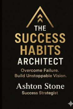 Paperback The Success Habits Architect: Overcome Failure. Build Unstoppable Vision Book