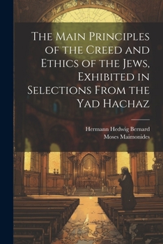 Paperback The Main Principles of the Creed and Ethics of the Jews, Exhibited in Selections From the Yad Hachaz Book