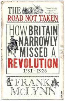 Paperback The Road Not Taken: How Britain Narrowly Missed a Revolution 1381-1926 Book