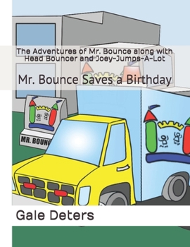 The Adventures of Mr. Bounce along with Head Bouncer and Joey-Jumps-A-Lot: Mr. Bounce Saves a Birthday