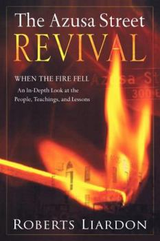 Paperback The Azusa Street Revival: When the Fire Fell-An In-Depth Look at the People, Teachings, and Lessons Book