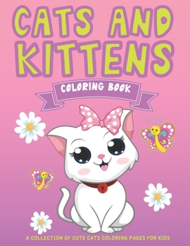 Paperback Cats and Kittens Coloring Book: A Collection Of Cute Cats Coloring Pages For Kids Book