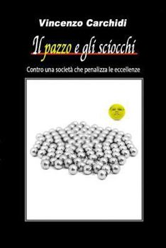 Paperback Il pazzo e gli sciocchi: Contro una società che penalizza le eccellenze [Italian] Book