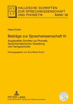 Hardcover Beitraege zur Sprechwissenschaft III: Ausgewaehlte Schriften zur Phonetik, Sprechkuenstlerischen Gestaltung und Fachgeschichte. Herausgegeben von Eva- [German] Book