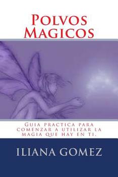 Paperback Polvos Magicos: Guia practica para comenzar a utilizar la magia que hay en ti. [Spanish] Book