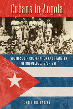 Paperback Cubans in Angola: South-South Cooperation and Transfer of Knowledge, 1976-1991 Book