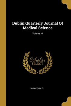 Paperback Dublin Quarterly Journal Of Medical Science; Volume 34 Book