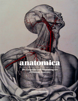 Hardcover Anatomica: The Exquisite and Unsettling Art of Human Anatomy Book