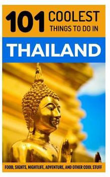 Paperback Thailand Travel Guide: 101 Coolest Things to Do in Thailand (Chiang Mai, Phuket, Thai Islands, Koh Phangan, Bangkok, Southeast Asia Travel Guide) Book