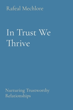 Paperback In Trust We Thrive: Nurturing Trustworthy Relationships Book