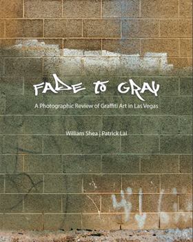 Hardcover Fade to Gray: A Photographic Review of Graffiti Art in Las Vegas Book