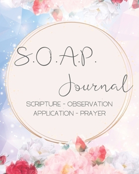 SOAP Journal-Easy & Simple Guide to Scripture Journaling-Bible Study Workbook 100 pages Book 21: Guide To Journaling Scripture Using SOAP Method Faith-Based Guided Journal Adults Teens Kids