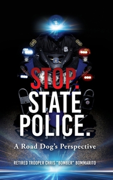 Hardcover Stop. State Police.: A Road Dog's Perspective Book