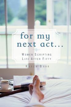 Hardcover For My Next Act...: Women Scripting Life After Fifty Book