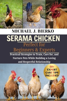 Paperback Serama Chicken: Practical Strategies to Train, Care for, and Nurture Pets While Building a Loving and Respectful Relationship Book