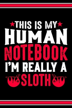 Paperback This Is My Human Notebook I'm Really a Sloth: Lined Journal Notebook/Diary for Sloth Lover - Best Gift Idea Book