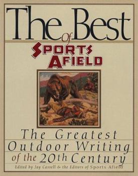 Hardcover The Best of Sports Afield: The Greatest Outdoor Writing of the 20th Century Book