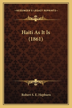 Haïti As It Is: Being Notes of Five Months' Sojourn in the North and North-West of Haït