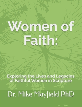 Women of Faith:: Exploring the Lives and Legacies of Faithful Women in Scripture