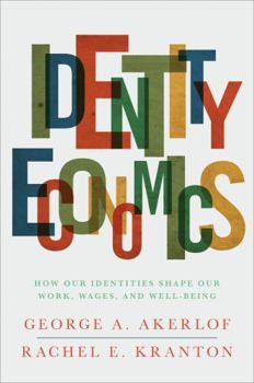 Hardcover Identity Economics: How Our Identities Shape Our Work, Wages, and Well-Being Book