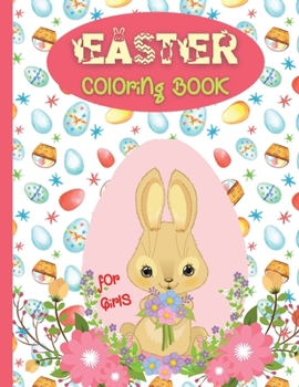Easter Coloring Book for Girls: Cute Easter Illustrations wits Bunnies, Eggs, Chickens and more...Gift Basket Stuffer with 35 Unique and Fun Designs to Color
