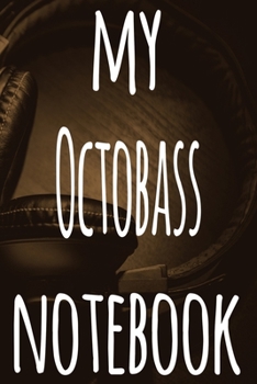 My Octobass Notebook: The perfect gift for the musician in your life - 119 page lined journal!