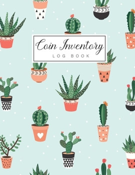 Coin Inventory Log Book: Cute Cactus Cover | Collectible Coin Inventory Log | Diary for Coins Notebook and Supplies Collection | Keep Track of Your Purchases | Inventory Ledger