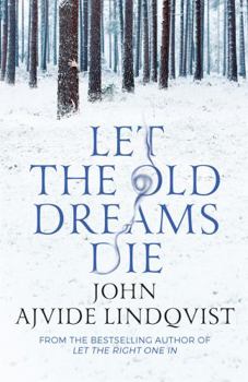 Let the Old Dreams Die - Book #1.5 of the Let the Right One In