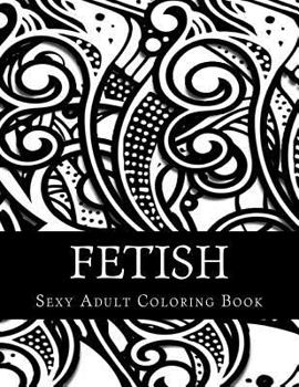 Paperback Fetish Sexy Adult Coloring Book: Taboo Sexy Adult Coloring Book