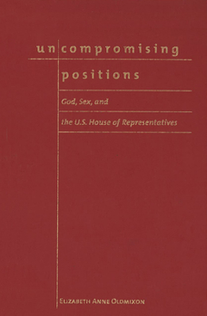 Uncompromising Positions: God, Sex, and the U.S. House of Representatives - Book  of the Religion and Politics