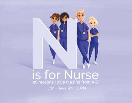 Paperback N is for Nurse: 26 Reason I Love Being a Nurse from A-Z (Gift for Nurses, ABC Book for Grown Ups) Book