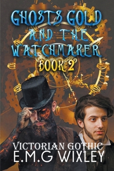 Paperback Ghosts Gold and the Watchmaker: Victorian Gothic Book