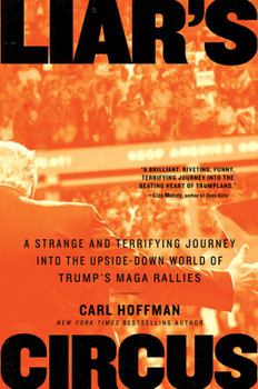 Paperback Liar's Circus: A Strange and Terrifying Journey Into the Upside-Down World of Trump's Maga Rallies Book