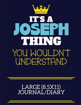 It's A Joseph Thing You Wouldn't Understand Large (8.5x11) Journal/Diary: A cute book to write in for any book lovers, doodle writers and budding authors!