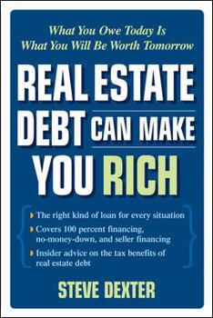 Paperback Real Estate Debt Can Make You Rich: What You Owe Today Is What You Will Be Worth Tomorrow Book