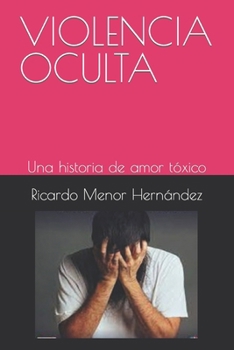 Paperback Violencia Oculta: Una historia de amor tóxico [Spanish] Book