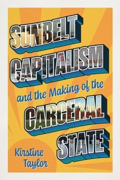 Hardcover Sunbelt Capitalism and the Making of the Carceral State Book
