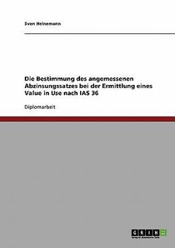 Paperback Die Bestimmung des angemessenen Abzinsungssatzes bei der Ermittlung eines Value in Use nach IAS 36 [German] Book