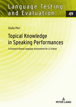 Hardcover Topical Knowledge in Speaking Performances: A Scenario-Based Language Assessment for L2 Italian Book