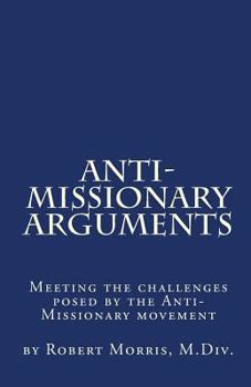 Paperback Anti-Missionary Arguments: Meeting the challenges posed by the Anti-Missionary movement Book