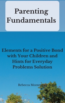 Hardcover Parenting Fundamentals: Elements for a Positive Bond with Your Children and Hints for Everyday Problems Solution Book