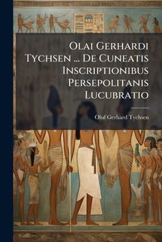 Paperback Olai Gerhardi Tychsen ... De Cuneatis Inscriptionibus Persepolitanis Lucubratio Book