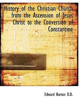 Paperback History of the Christian Church from the Ascension of Jesus Christ to the Conversion of Constantine [Large Print] Book